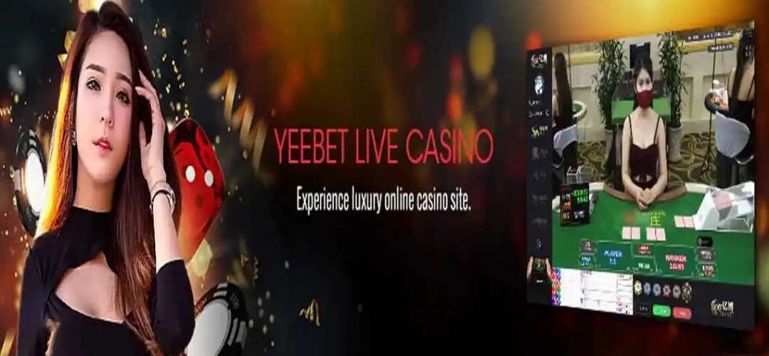 Yeebet Live Casino - mang đến những giá trị mới lạ