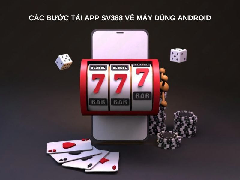 Các bước tải app SV388 về máy dùng Android