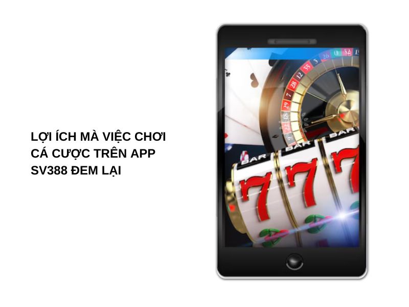 Lợi ích của việc tải app SV388 và tham gia cá cược