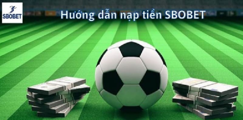 Bạn có thể nạp tiền vào tài khoản Sbobet bằng thẻ tín dụng/debit